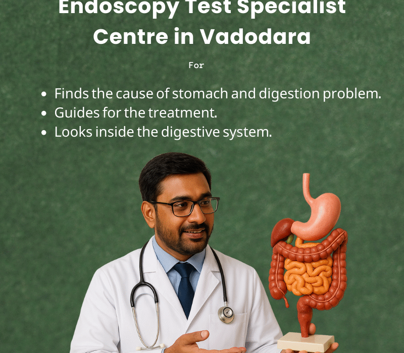 Endoscopy test specialist centre in Vadodara for finding the cause of stomach and digestive problems and guiding the treatment